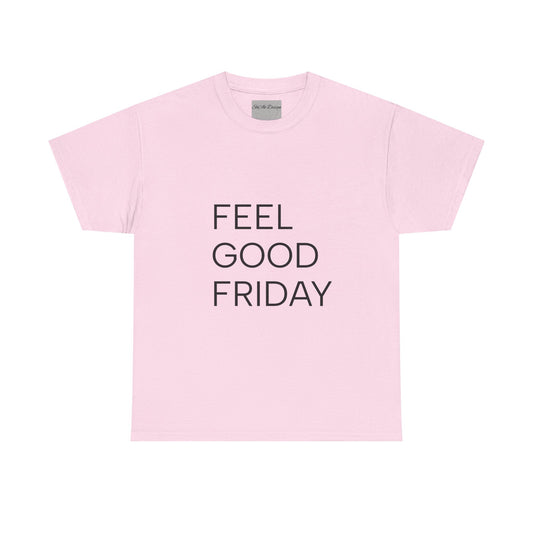 Feel Good Friday — Cotton T-Shirt